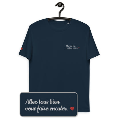 T-shirt bio unisexe : Allez tous bien vous faire enculer / Noir ou Bleu