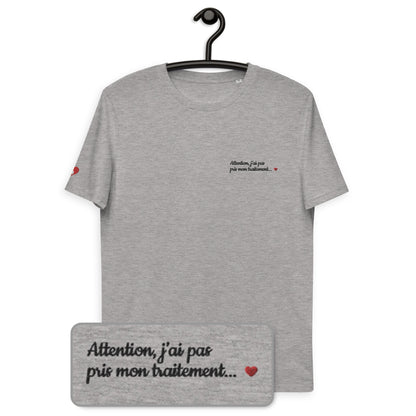 T-shirt bio unisexe : Attention j'ai pas pris mon traitement / Blanc ou Gris