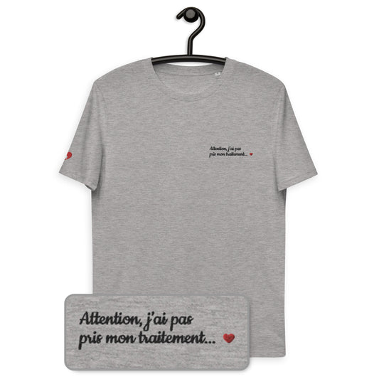 T-shirt bio unisexe : Attention j'ai pas pris mon traitement / Blanc ou Gris