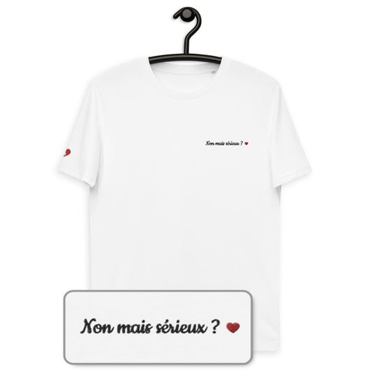 T-shirt bio unisexe : Non mais sérieux ??? / Blanc ou Gris